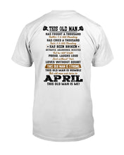 Load image into Gallery viewer, April Old Man Has Fought A Thousand Battles Trending For Birthday Gift Guys Tee
