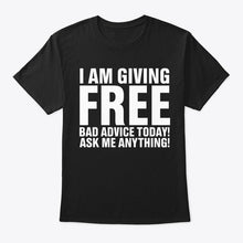 Load image into Gallery viewer, I'm Giving Free Bad Advice Today Ask Me Anything Trending Guys Tee
