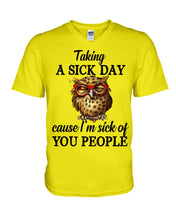 Load image into Gallery viewer, Taking A Sick Day Cause I'm Sick Of You People Owl Guys V-Neck
