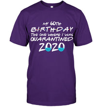 Load image into Gallery viewer, My 60th Birthday The One Where I Was Quarantined 2020 Trending Guys Tee
