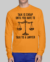 Load image into Gallery viewer, Talk Is Cheap Until You Have To Talk To A Lawyer Trending Unisex Long Sleeve
