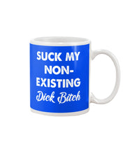 Load image into Gallery viewer, Suck My Non Existing Dick Bitch Gift For Women Mug
