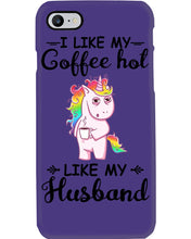Load image into Gallery viewer, I Like My Coffee Hot Like My Husband Unicorn Gift For Men Phone case
