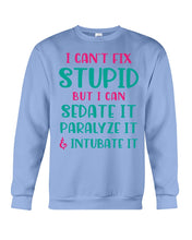 Load image into Gallery viewer, I Can't Fix Stupid But I An Sadate It Gift For Girls Sweatshirt
