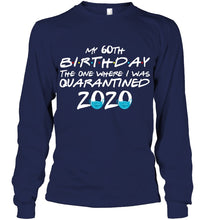 Load image into Gallery viewer, My 60th Birthday The One Where I Was Quarantined 2020 Trending Unisex Long Sleeve
