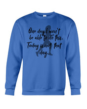 Load image into Gallery viewer, One Day I Won't Be Able To Do This Today Is Not That Day Gift For Men Sweatshirt
