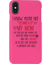 Load image into Gallery viewer, I Know You're Not Technically My Mom But Your Love Keep Me From Prison Phone case
