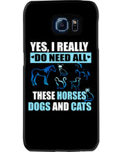 Load image into Gallery viewer, I Do Need All These Horses Dogs And Cats Phone case

