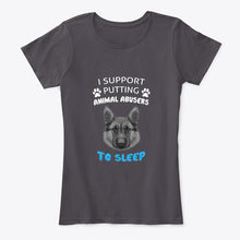 Load image into Gallery viewer, I Support Putting Animal Abusers To Sleep Gift For Dog Lovers Ladies Tee
