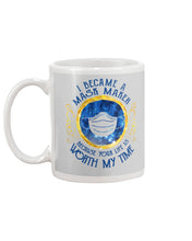 Load image into Gallery viewer, I Became A Mask Maker Because Your Life Is Worth My Time Trending Mug
