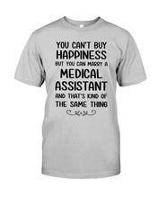 Load image into Gallery viewer, You Can't Buy Happiness But You Can Marry A Medical Assistant Gift For Girls Guys Tee
