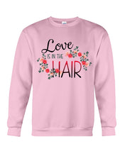 Load image into Gallery viewer, Love Is In The Hair Flower Gift For Women Sweatshirt
