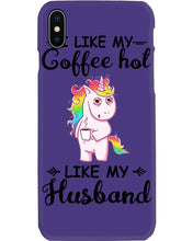 Load image into Gallery viewer, I Like My Coffee Hot Like My Husband Unicorn Gift For Men Phone case

