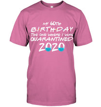 Load image into Gallery viewer, My 60th Birthday The One Where I Was Quarantined 2020 Trending Guys Tee
