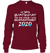 Load image into Gallery viewer, My 60th Birthday The One Where I Was Quarantined 2020 Trending Unisex Long Sleeve
