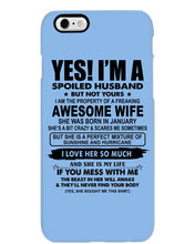 Load image into Gallery viewer, I'm A Spoiled Husband But Not Yours - Awesome Wife Who Was Born In January Phone case
