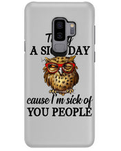 Load image into Gallery viewer, Taking A Sick Day Cause I'm Sick Of You People Owl Phone case
