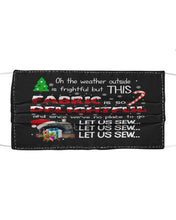 Load image into Gallery viewer, Weather Outside Frightful Sewing Let Us Sew Cloth Face Mask
