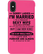Load image into Gallery viewer, Sorry Ladies I’m Married To A Freakin’ Sexy Wife Who Was Born In September Phone case
