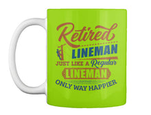 Load image into Gallery viewer, Retired Lineman Just Like A Regular Lineman Mug
