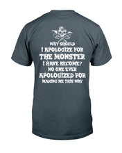Load image into Gallery viewer, Why Should I Apologize For The Monster I Have Become Custom Design Guys Tee
