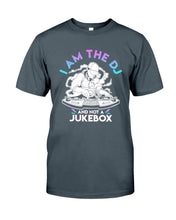 Load image into Gallery viewer, I Am The DJ And Not A Jukebox Trending Gift For DJ Players Guys Tee

