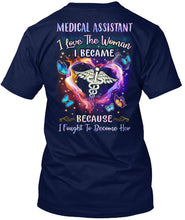 Load image into Gallery viewer, Medical Assistant I Love The Woman I Became Because I Fought To Become Her Guys Tee
