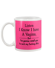 Load image into Gallery viewer, Listen I Know I Have A Vagina But I'm Gunna Need You Mug
