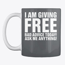 Load image into Gallery viewer, I'm Giving Free Bad Advice Today Ask Me Anything Trending Mug
