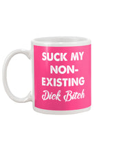 Load image into Gallery viewer, Suck My Non Existing Dick Bitch Gift For Women Mug
