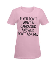 Load image into Gallery viewer, If You Don't Want A Sarcastic Answer Gift For Woman Ladies Tee
