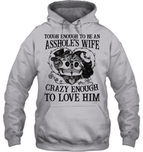 Load image into Gallery viewer, Tough Enough To Be An Asshole's Wife Crazy Enough To Love Him Hoodie
