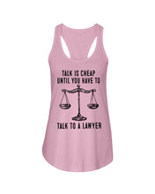 Load image into Gallery viewer, Talk Is Cheap Until You Have To Talk To A Lawyer Trending Ladies Flowy Tank
