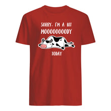 Load image into Gallery viewer, Sorry I'm A Bit Mooooody Today Gift For Cow Lovers Guys Tee
