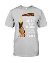 Load image into Gallery viewer, German Shepherd Beer And Your Opinion Gift For Dog Lovers Guys Tee
