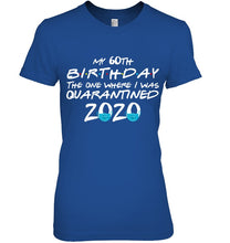Load image into Gallery viewer, My 60th Birthday The One Where I Was Quarantined 2020 Trending Ladies Tee
