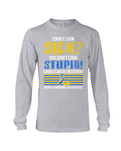 Load image into Gallery viewer, I Don't Look Sick You Don't Look Stupid Design Unisex Long Sleeve
