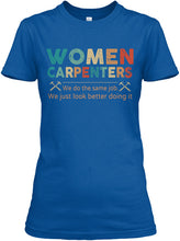 Load image into Gallery viewer, Women Carpenters We Do The Same Job We Just Look Better Doing It Ladies Tee
