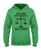 Load image into Gallery viewer, Talk Is Cheap Until You Have To Talk To A Lawyer Trending Hoodie
