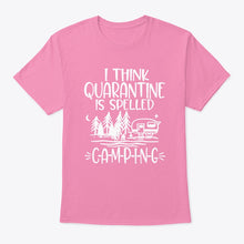Load image into Gallery viewer, I think Quarantine Is Spelled Camping Custom Gift For Camping Lovers Guys Tee
