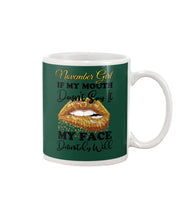 Load image into Gallery viewer, Birthday Gift For November Girl If My Mouth Doesn't Say It My Face Definitely Mug
