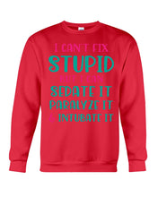 Load image into Gallery viewer, I Can't Fix Stupid But I An Sadate It Gift For Girls Sweatshirt
