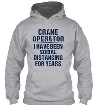 Load image into Gallery viewer, Crane Operator  I Have Been Social Distancing For Years Hoodie
