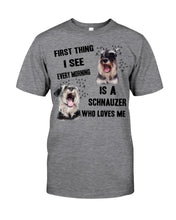 Load image into Gallery viewer, I See Every Morning Is A Schnauzer Who Loves Me Guys Tee
