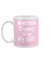 Load image into Gallery viewer, Mind Your Business Or Pay My Bills Custom Design Mug
