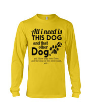 Load image into Gallery viewer, All I Need Is This Dog And That Other Dog Gift For Dog Lovers Unisex Long Sleeve

