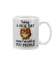 Load image into Gallery viewer, Taking A Sick Day Cause I'm Sick Of You People Owl Mug
