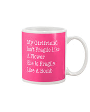 Load image into Gallery viewer, My Grilfriend Isn't Fragile Like A Flower  Special Custom Design Mug
