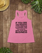 Load image into Gallery viewer, If You See This Redhead Using Vodka As A Chaser   Special Custom Design Ladies Flowy Tank
