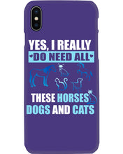 Load image into Gallery viewer, I Do Need All These Horses Dogs And Cats Phone case
